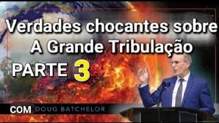 Verdades chocantes sobre a Grande Tribulação Parte 3   Doug Batchelor