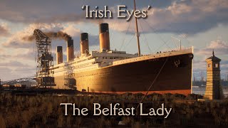 'Irish Eyes' - The Belfast Lady - Titanic Animation