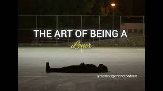 The Art of Being a Loner (And Why It's Good for You)