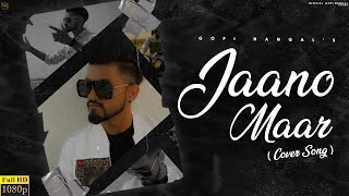 JAANO MAAR (Official Video ) GOPI NANGAL | New Punjabi Song 2021 | Latest Punjabi Song 2021