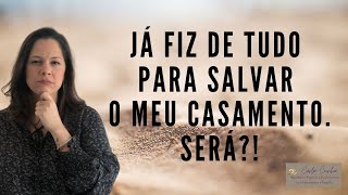 JÁ FIZ DE TUDO PARA SALVAR O MEU CASAMENTO | CARLA CUNHA