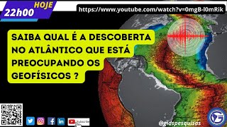 SAIBA QUAL É A DESCOBERTA NO ATLÂNTICO QUE ESTÁ PREOCUPANDO OS GEOFÍSICOS ?