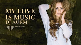 DJ AURM - My Love Is Music