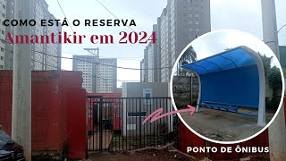 Como está o Reserva Amantikir em 2024, Novidades na região