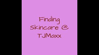 Finding Skincare At TJMaxx