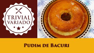 Pudim de Bacuri - Trivial Variado - Receita 0795