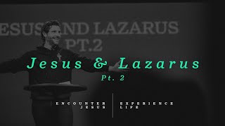 Encounter Jesus | Experience Life - Jesus & Lazarus Pt. 2