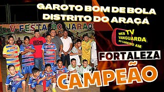 FORTALEZA 3X2 PALMEIRAS FINAL DO CAMPEONATO INFANTIL DO ARAÇA - GAROTO BOM DE BOLA.