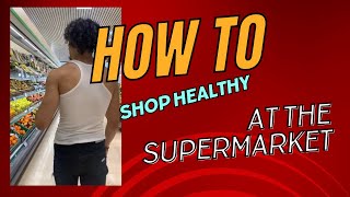 How To Shop Healthy At The Supermarket