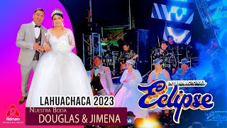 ECLIPSE EN VIVO-BODA DE DOUGLAS & JIMENA-LAHUACHACA-2023