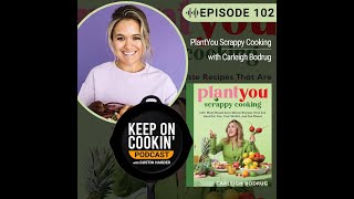 102 - PlantYou Scrappy Cooking with Carleigh Bodrug (Keep On Cookin' Podcast)