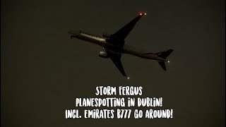 Storm Fergus Planespotting In Dublin Airport! (Including Emirates B777 Go Around!)