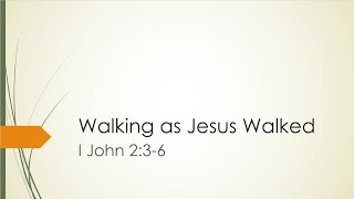 Walking as Jesus Walked