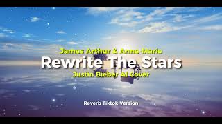 Rewrite The Stars - Justin Bieber AI x James Arthur ft. Anne Marie | Reverb Tiktok Version