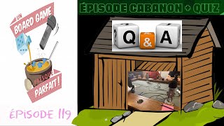 Un Board Game Presque Parfait (EP119) Spécial Cabanon 2024 - Q&A + QUIZ