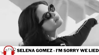 🎶  I'm Sorry We Lied - Selena Gomez