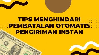 TIPS MENGHINDARI PEMBATALAN OTOMATIS PENGIRIMAN INSTAN / PASTI CUAN