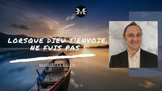 LORSQUE DIEU T'ENVOIE, NE FUIS PAS ! - Maxime La Falce - 14.07.2024 - EMEGE