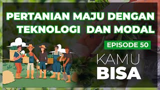 KAMU BISA 2021 "Pertanian Maju dengan Teknologi dan Modal" - Episode 51