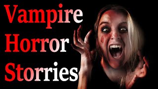 3 Truly Unsettling Vampire Horror Stories