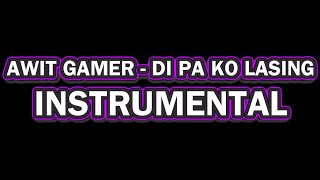 AWIT GAMER - DI PA KO LASING (Instrumental)