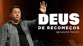 DEUS DE RECOMEÇOS | AP. DJALMA TOLEDO