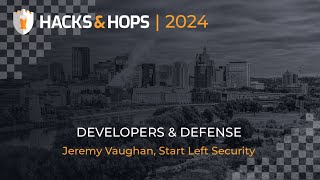 Hacks & Hops 2024 | Jeremy Vaughan: Developers & Defense