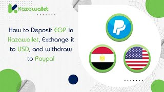 How to Deposit EGP in Kazawallet, Exchange it to USD, and withdraw to Paypal