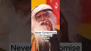 Never Compromise On Quality #sadhguru #quality #motivation