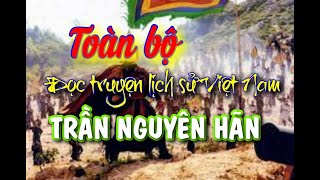 TRẦN NGUYÊN HÃN - Đọc truyện lịch sử Việt Nam - toàn bộ câu chuyện