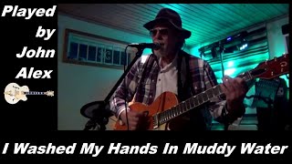 🎤 I Washed My Hands In Muddy Water - cover by John Alex