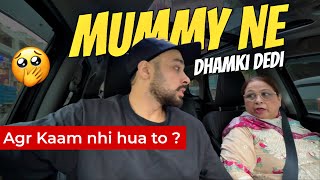 MUMMY NE AJ DHAMKI DE DI