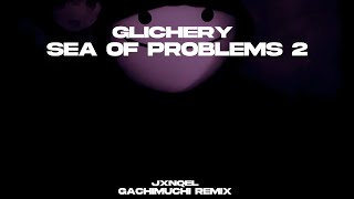 Glichery - Sea of Problems 2 ♂️Gachimuchi remix♂️