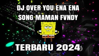 DJ OVER YOU ENA ENA SONG MAMAN FVNDY ENAK MANTAP TERBARU 2024