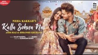 KALLA SOHNA NAI - Neha Kakkar - Asim Riaz & Himanshi Khurana - Babbu - Rajat Nagpal - Anshul Garg -