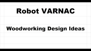 Robot VARNAC Woodworking Design Ideas