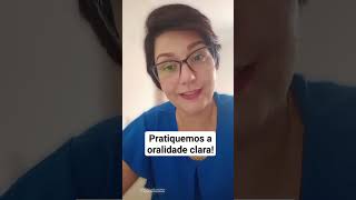 Pratiquemos a oralidade clara!