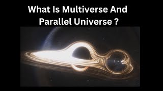 What Is Multiverse And Parallel Universe ?