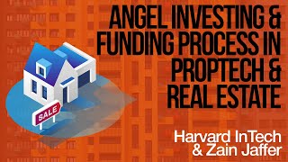 Angel Investing and Funding Process in PropTech and Real Estate | Harvard InTech & Zain Jaffer