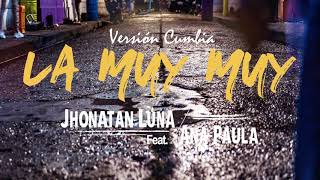 La Muy Muy  versión cumbia Jhonatan Luna ft  Ana Paula