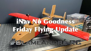 iNav No Goodness - Friday Flying Update