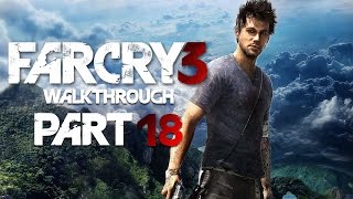 Far Cry 3 Gameplay Walkthrough Part 18 - Let's Play!