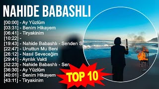 N a h i d e B a b a s h l i 2023 MIX - En İyi 10 Şarkı - Türkçe Müzik 2023