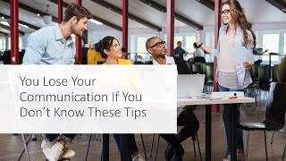 You Lose Your Communication If You Don’t Know These Tips