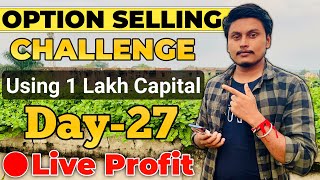 Day-27 Of Option Selling Challenge Using 1 Lakh Capital Live || 🔴Live option selling By Trading Time