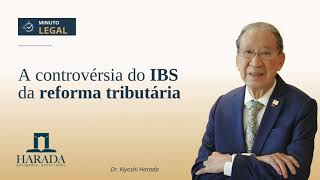 A controvérsia do IBS da reforma tributária | Minuto Legal - ed. 216