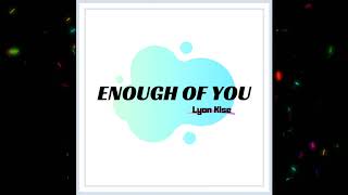 Lyon Kise - Enough Of You