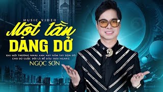 NGỌC SƠN - Một Lần Dang Dở | Nhạc Trữ Tình Sến Hay Nhất Từ Trước Đến Nay