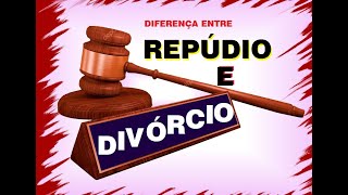 DIFERENÇA ENTRE REPÚDIO E DIVÓRCIO