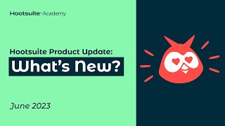 Hootsuite Product Update: June 2023